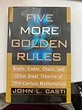 Five More Golden Rules: Knots, Codes, Chaos, and Other Great Theories of 20th-Century Mathematics