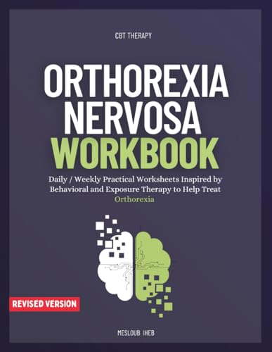 Orthorexia Nervosa Workbook: Daily / Weekly Practical Worksheets Inspired By Behavioral And Exposure Therapy To Help Treat Orthorexia