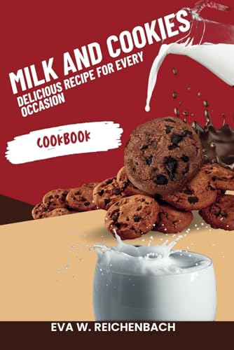 Milk And Cookies: Delicious Recipes For Every Occasion