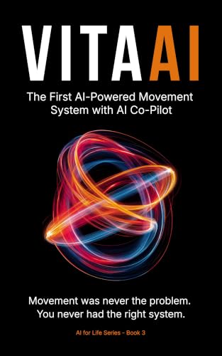 VITAAI: The First AI-Powered Movement System with AI Co-Pilot (AI for Life Series Book 3)
