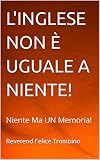  L\'INGLESE NON È UGUALE A NIENTE!: Niente Ma UN Memoria! (Italian Edition)
