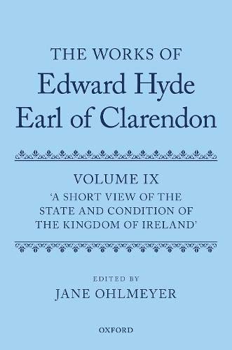 A Short View of the State and Condition of the Kingdom of Ireland (The Works of Edward Hyde, Earl of Clarendon)