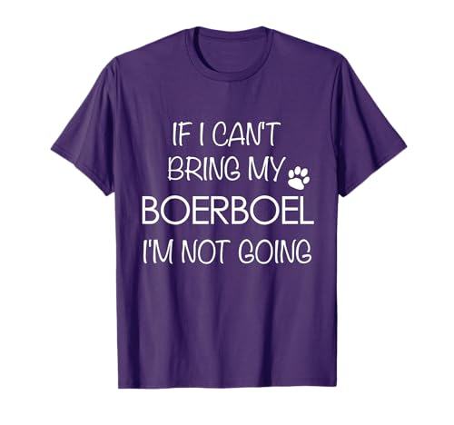 Boerboel Dog T Shirt If I Can't Bring My Boerboels Tee T-Shirt for Men Women Girls Kids