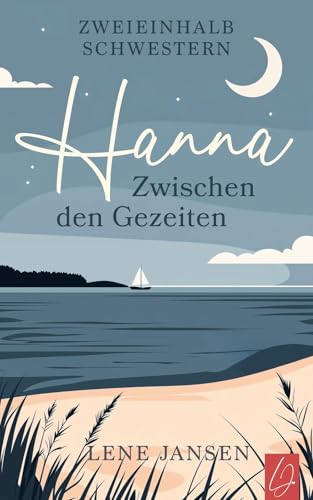 Hanna - Zwischen den Gezeiten: Ein Roman über Schwestern, Zugehörigkeit und die Frage, was Familie wirklich bedeutet (Zweieinhalb Schwestern 3) (German Edition)