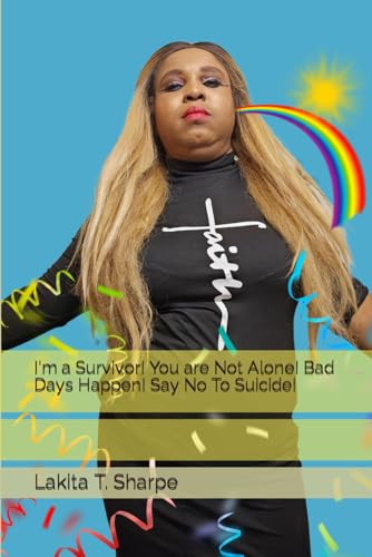 I'm a Survivor! You are Not Alone! Bad Days Happen! Say No To Suicide!