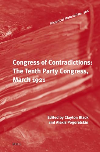 Congress of Contradictions: The Tenth Party Congress, March 1921 (Historical Materialism Book Series, 366)