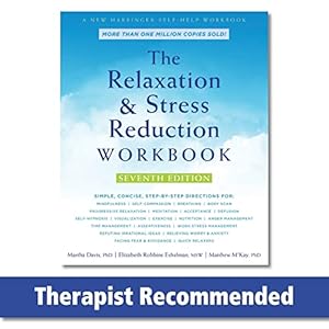 The Relaxation and Stress Reduction Workbook (A New Harbinger Self-Help Workbook) Paperback – April 1, 2019
