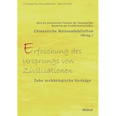 Erforschung des Ursprungs von Zivilisationen: Zehn arch&auml;ologische Vortr&auml;ge