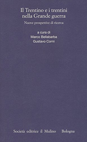 Il Trentino E I Trentini Nella Grande Guerra. Nuove Prospettive Di Ricerca