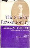 The Scholar Revolutionary: Eoin MacNeill, 1867-1945, and the Making of the New Ireland