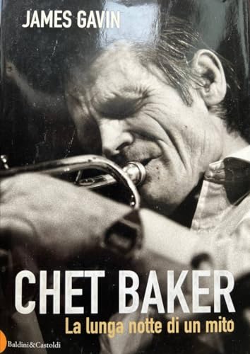 Chet Baker. La lunga notte di un mito