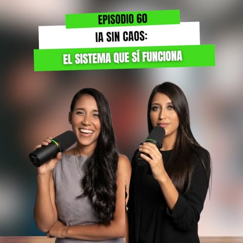 EP 60 - IA sin caos: El sistema que s&iacute; funciona