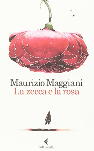 La zecca e la rosa. Vivario di un naturalista domestico: 1 La zecca e la rosa. Vivario di un naturalista domestico: 1