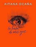 La tinta de mis ojos (Spanish Edition)