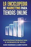 La Enciclopedia de Marketing para Tiendas Online: 101 estrategias probadas para el incremento de ventas