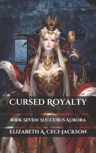 Cursed Royalty: Book Seven: Succubus Aurora (Cursed Royalty Series)