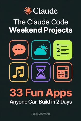 The Claude Code Weekend Projects: 33 Fun Apps Anyone Can Build in 2 Days (English Edition)