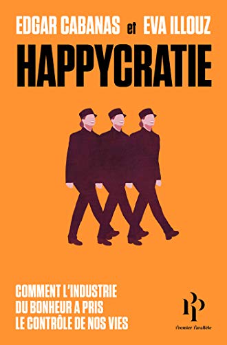 Happycratie Comment L Industrie Du Bonheur A Pris Le Controle De Nos Vies French Edition Kindle Edition By Illouz Eva Cabanas Edgar Joly Frederic Politics Social Sciences Kindle Ebooks Happycratie Comment L Industrie Du Bonheur A Pris Le Controle De Nos Vies French Edition Kindle Edition By Illouz Eva Cabanas Edgar Joly Frederic Politics Social Sciences Kindle Ebooks