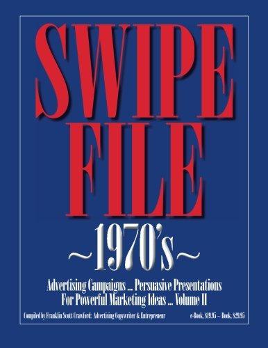 SWIPE FILE ~1970's~ Advertising Campaigns ...: Persuasive Presentations For Powerful Marketing Ideas ... Volume II: Volume 2