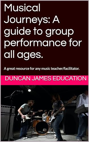 Musical Journeys: A guide to group performance for all ages. : A great resource for any music teacher/facilitator.