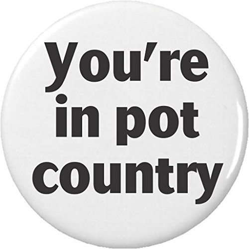 You're in pot country 1.25” Pinback Button Pin Weed Cannabis Marijuana