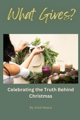 What Gives?: Celebrating the Truth Behind Christmas