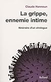  La grippe, ennemie intime: Itinéraire d\'un virologue, de la grippe espagnole aux grippes aviaire et porcine
