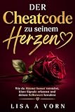 Der Cheatcode zu seinem Herzen: Wie du Männer besser verstehst, klare Signale erkennst und deinen Selbstwert bewahrst