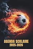  Agenda scolaire 2025 2026: Planificateur annuel du 01 août 2025 au 31 juillet 2026  Primaire, collège et lycée  Foot, Format A5