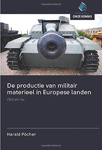 De productie van militair materieel in Europese landen: Ooit en nu (Dutch Edition)