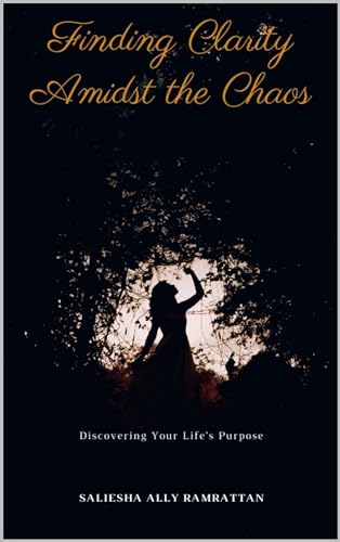 Finding Clarity in Life's Chaos: Discovering Your Life's Purpose