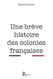  Une brève histoire des colonies françaises: Étude historique