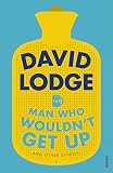 The Man Who Wouldn't Get Up and Other Stories: Nominiert: The Edge Hill Short Story Prize 2017 - David Lodge 
