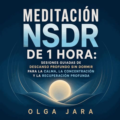 Meditaci&oacute;n NSDR de 1 hora: Sesiones guiadas de descanso profundo sin dormir para la calma, la concentraci&oacute;n y l
