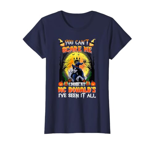You Can't Scare Me I Work At McDonald's I've Seen It All T-Shirt, Women, Navy Blue, Large
