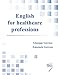 English for healthcare professions. Con Contenuto digitale per download e accesso on line - Gorruso, Giuseppe, Gorruso, Emanuela