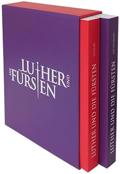 Luther Und Die Fursten: Selbstdarstellung Und Selbstverstandnis Des Herrschers Im Zeitalter Der Reformation - Katalog Und Aufsatzband Im Schub