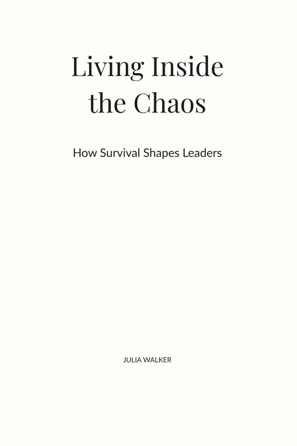 Living Inside the Chaos: How Survival Shapes Leaders