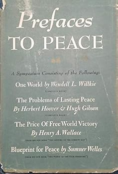 Prefaces to Peace; a Symposium Consisting of the Following: One World By Wedell L. Willkie (Complete), the Problems of Lasting P