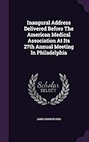 Inaugural Address Delivered Before the American Medical Association at Its 27th Annual Meeting in Philadelphia 1342788168 Book Cover
