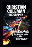 CHRISTIAN COLEMAN BIOGRAPHY: Blazing Past Limits – The Relentless Rise of the Fastest Man Alive B0F5WW1VMF Book Cover