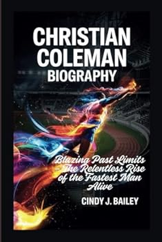 Hardcover CHRISTIAN COLEMAN BIOGRAPHY: Blazing Past Limits – The Relentless Rise of the Fastest Man Alive Book