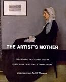 The Artist's Mother: The Greatest Painters Pay Tribute to the Women Who Rocked Their Cradles