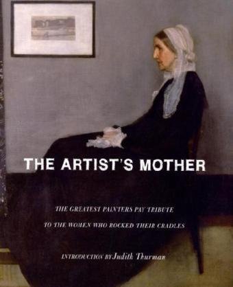 The Artist's Mother: The Greatest Painters Pay Tribute to the Women Who Rocked Their Cradles