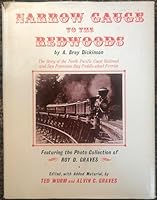 Narrow Gauge to the Redwoods: The Story of the North Pacific Coast-Railroad and San Francisco Bay Paddle Wheel Ferries 0870460102 Book Cover