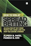 How to Win at Spread Betting: An Analysis of Why Some People Win, Some Lose and How You Can Be a Winner