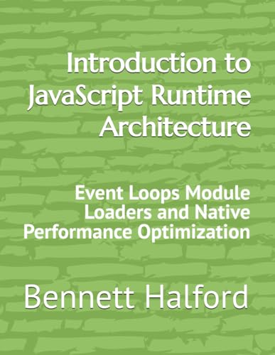 Introduction to JavaScript Runtime Architecture: Event Loops Module Loaders and Native Performance Optimization