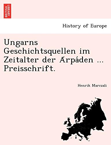 Ungarns Geschichtsquellen Im Zeitalter Der a Rpa Den ... Preisschrift. (English and German Edition)