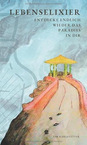 Lebenselixier: Entdecke endlich wieder das Paradies in dir.
