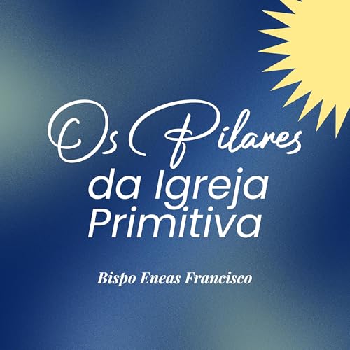 Os Pilares da Igreja Primitiva